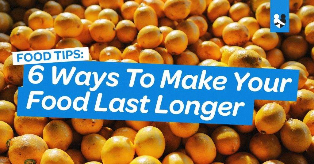 6 ways to make your food last longer